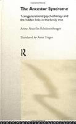 The Ancestor Syndrome : Transgenerational Psychotherapy and the Hidden Links in the Family Tree