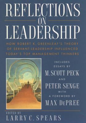 Reflections on Leadership : How Robert K. Greenleaf's Theory of Servant-Leadership Influenced Today's Top Management Thinkers