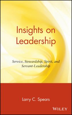 Insights on Leadership : Service, Stewardship, Spirit, and Servant-Leadership