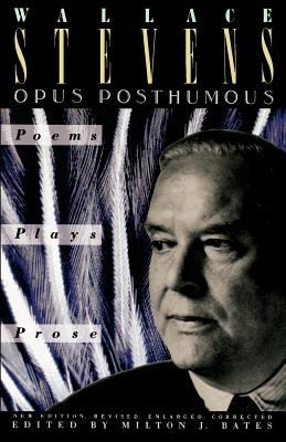 Opus Posthumous : Poems, Plays, Prose