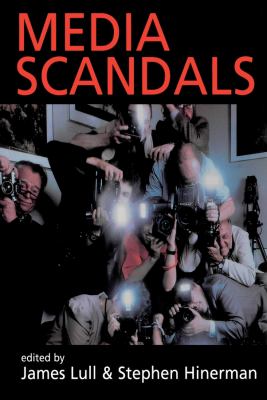 Media Scandals : Morality and Desire in the Popular Culture Marketplace