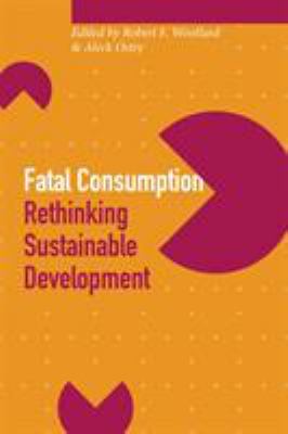 Fatal Consumption : Rethinking Sustainable Development