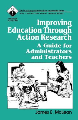Improving Education Through Action Research : A Guide for Administrators and Teachers