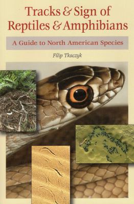 Tracks and Signs of Reptiles and Amphibians : A Guide to North American Species
