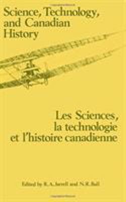Science, Technology and Canadian History : Les Sciences, la Technologie et l'histoire et L'histoire