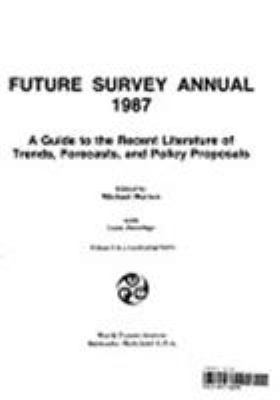 Future Survey Annual 1987 : A Guide to the Recent Literature of Trends, Forecasts, and Policy Proposals