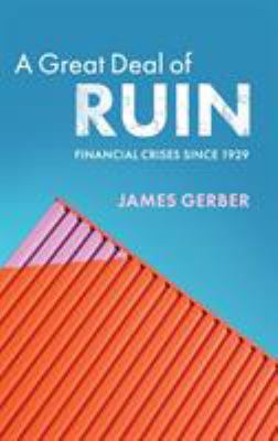 A Great Deal of Ruin : Financial Crises Since 1929