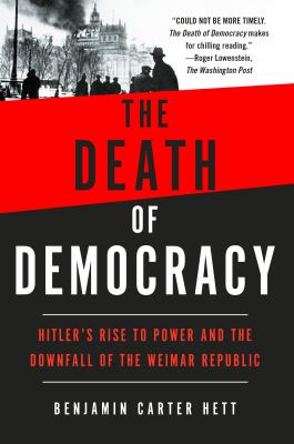 The Death of Democracy : Hitler's Rise to Power and the Downfall of the Weimar Republic