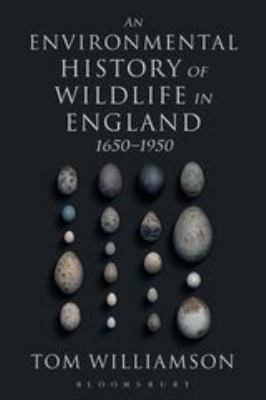An Environmental History of Wildlife in England 1650 - 1950