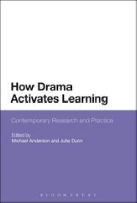 How Drama Activates Learning : Contemporary Research and Practice
