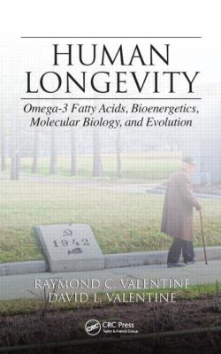 Human Longevity : Omega-3 Fatty Acids, Bioenergetics, Molecular Biology and Evolution