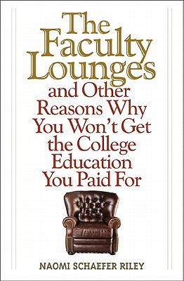 The Faculty Lounges : And Other Reasons Why You Won't Get the College Education You Paid For