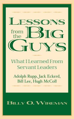 Lessons from the Big Guys : What I Learned from Servant Leaders -- Hugh Mccoll, Bill Lee, Jack Eckerd, and Adolph Rupp