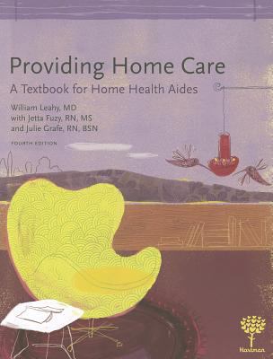 Providing Home Care : A Textbook for Home Health Aides: a Textbook for Home Health Aides