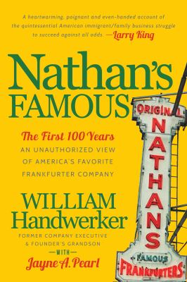 Nathan's Famous : The First 100 Years of America's Favorite Frankfurter Company