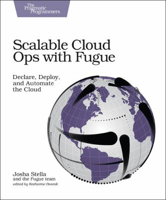 Scalable Cloud Ops with Fugue : Declare, Deploy, and Automate the Cloud