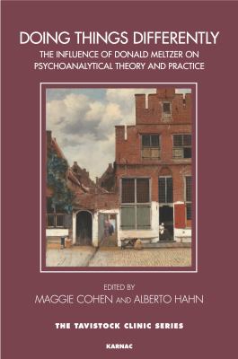 Doing Things Differently : The Influence of Donald Meltzer on Psychoanalytic Theory and Practice
