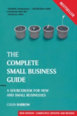 The Complete Small Business Guide : A Sourcebook for New and Small Businesses