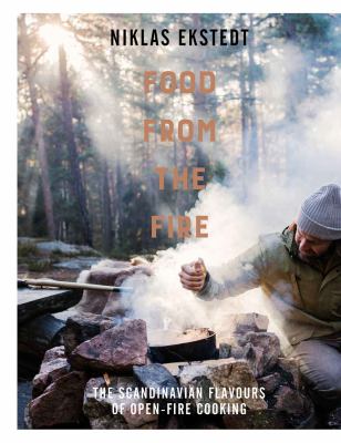 Food from the Fire : The Scandinavian Flavours of Open-Fire Cooking