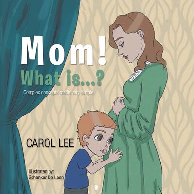 Mom, What Is...? : Complex Concepts Made Simple