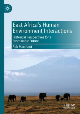 East Africa's Environments Interactions : Historical Perspectives for a Sustainable Future