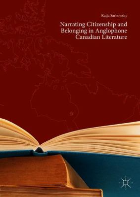 Narrating Citizenship and Belonging in Anglophone Canadian Literature