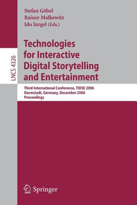 Technologies for Interactive Digital Storytelling and Entertainment : Third International Conference, Tidse 2006 Darmstadt, Germany, December 4-6, 2006: Proceedings