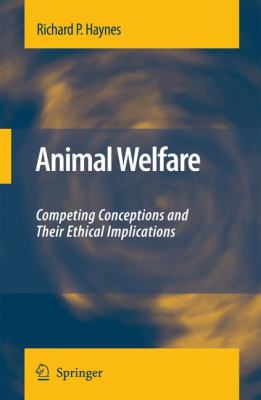 Animal Welfare : Competing Conceptions and Their Ethical Implications