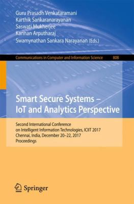 Smart Secure Systems - IoT and Analytics Perspective : Second International Conference on Intelligent Information Technologies. ICIIT 2017, Chennai, India, December 20-22, 2017, Proceedings