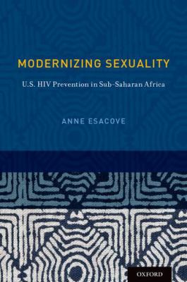 Modernizing Sexuality : U. S. HIV Prevention in Sub-Saharan Africa