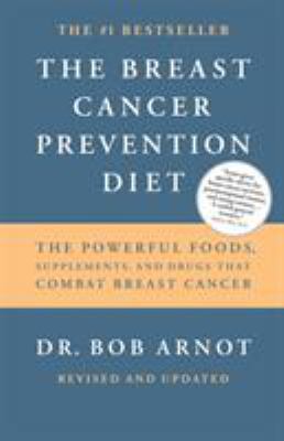 The Breast Cancer Prevention Diet : The Powerful Foods, Supplements, and Drugs That Can Save Your Life