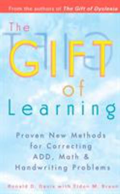 The Gift of Learning : Proven New Methods for Correcting ADD, Math and Handwriting Problems