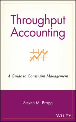 Throughput Accounting : A Guide to Constraint Management