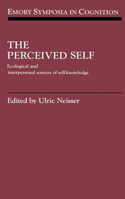 The Perceived Self : Ecological and Interpersonal Sources of Self Knowledge
