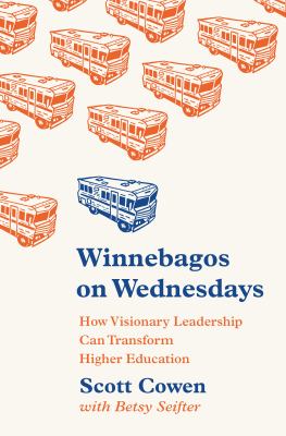 Winnebagos on Wednesdays : How Visionary Leadership Can Transform Higher Education