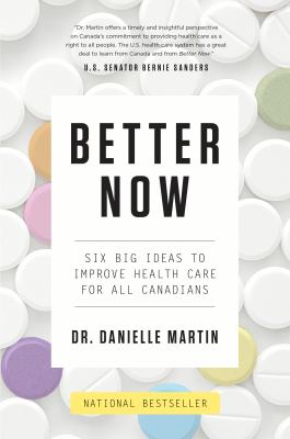 Better Now : Six Big Ideas to Improve Health Care for All Canadians