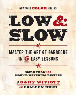 Low and Slow : Master the Art of Barbecue in 5 Easy Lessons
