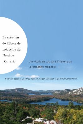 La Création de l'École de Médecine du Nord de l'Ontario : Une Étude de Cas Dans l'Histoire de la Formation Médicale