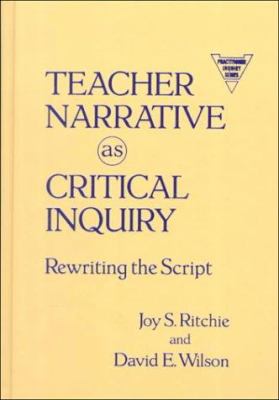 Teacher Narrative As Critical Inquiry : Rewriting the Script