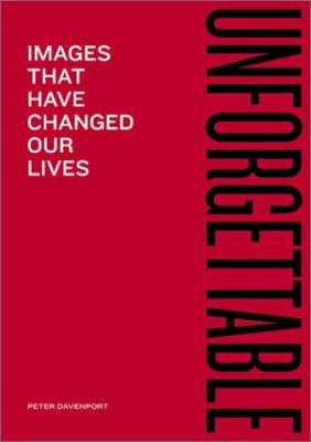 Unforgettable : Images That Have Changed Our Lives