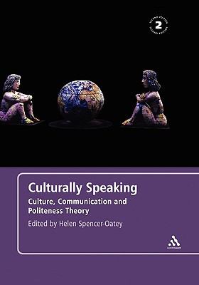 Culturally Speaking Second Edition : Culture, Communication and Politeness Theory