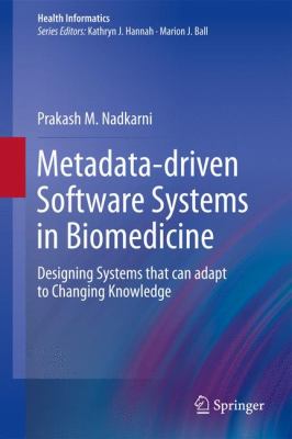Metadata-Driven Software Systems in Biomedicine : Designing Systems That Can Adapt to Changing Knowledge