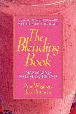 The Blending Book : Maximizing Nature's Nutrients
