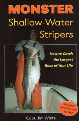 Monster Shallow-Water Stripers : How to Catch the Largest Bass of Your Life