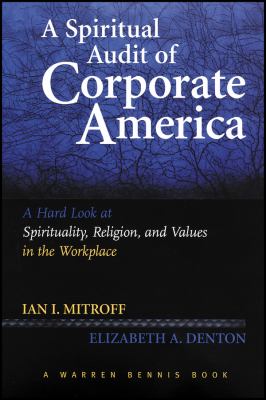 A Spiritual Audit of Corporate America : A Hard Look at Spirituality, Religion, and Values in the Workplace