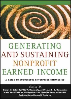Generating and Sustaining Nonprofit Earned Income : A Guide to Successful Enterprise Strategies