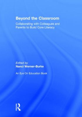 Beyond the Classroom : Collaborating with Colleagues and Parents to Build Core Literacy