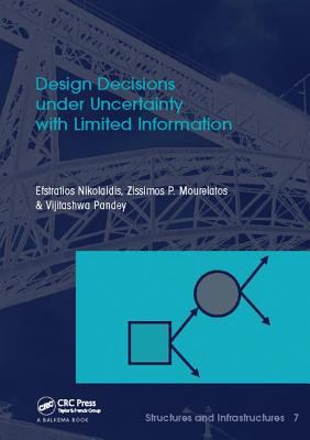Design Decisions under Uncertainty with Limited Information : Structures and Infrastructures Book Series, Vol. 7