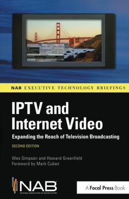IPTV and Internet Video : Expanding the Reach of Television Broadcasting