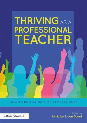 Thriving As a Professional Teacher : How to Be a Principled Professional